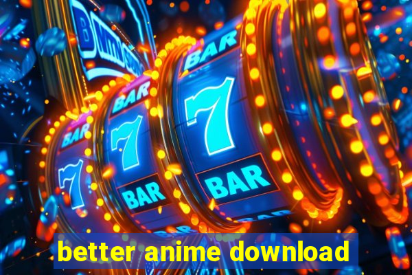 better anime download